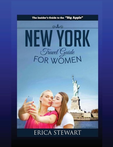 New York The Complete Insider ́s Guide for Women Traveling to New York:: Travel Manhattan America Guidebook. America Manhattan General Short Reads Travel
