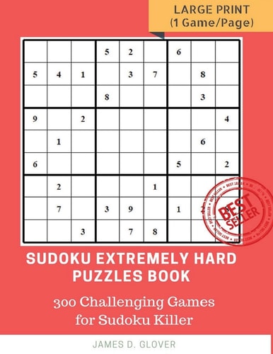 Sudoku Extremely Hard Puzzles Book 300 Challenging Games for Sudoku Killer, Large Print (1 Game Per Page) Volume 1