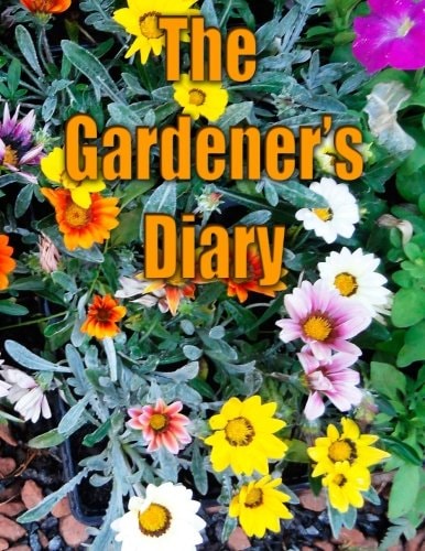 The Gardener's Diary The Easy Way to Keep Track of Your Planting, Harvest, and Other Activities.