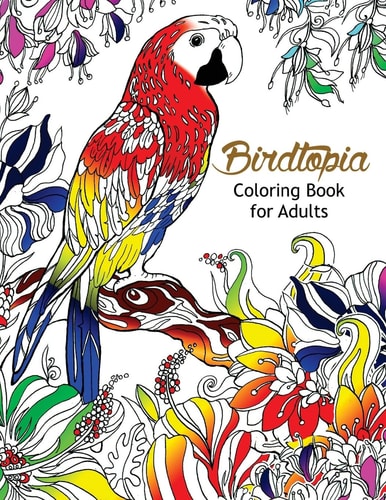 Bird Topia Coloring Book For Adults Stress Relief Coloring Book For Grown-ups Paisly, Henna and Mandala Parrot, Budgerigar, Lovebird, Owl, Pigeons, Hummingbird Coloring Pages