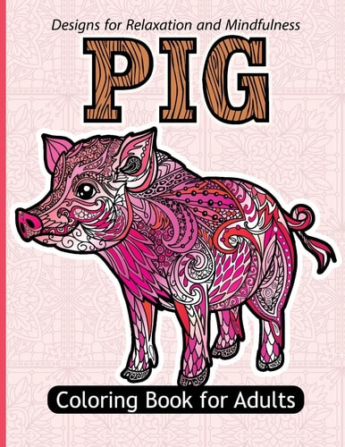 Pig Coloring Book For Adults Stress Relief Coloring Book For Grown-ups Paisly, Henna and Flowers Coloring Pages