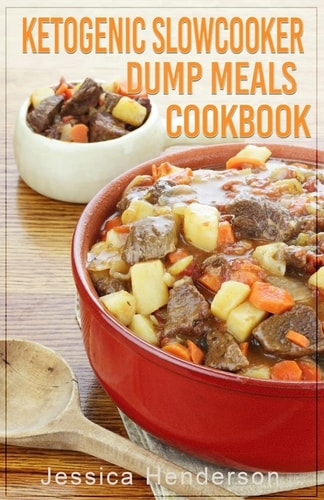Ketogenic Slow Cooker Dump Meals Cookbook Simple and Delicious Low Carb Slow Cooker Dump Meals Recipes to Lose Weight