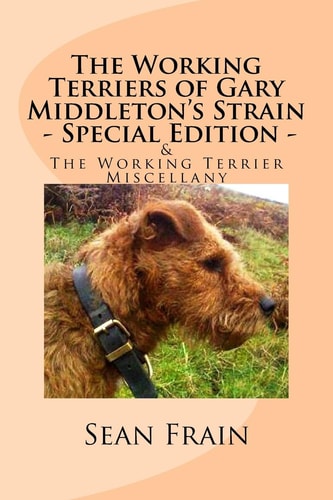 The Working Terriers of Gary Middleton's Strain - Special Edition Also Featuring The Working Terrier Miscellany