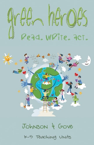 Green Heroes K-5 Teaching Units: How Do Young People Become Environmental Heroes?