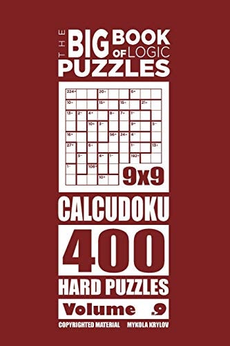 The Big Book of Logic Puzzles - Calcudoku 400 Hard (Volume 9)