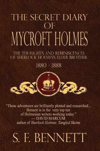 The Secret Diary of Mycroft Holmes The Thoughts and Reminiscences of Sherlock Holmes's Elder Brother, 1880-1888