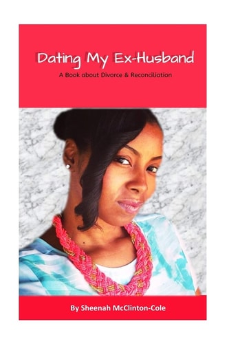 Dating My Ex-Husband A Book about Divorce and Reconciliation