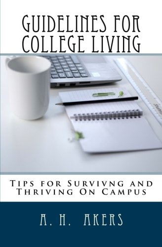 Guidelines for College Living Advice, Tips, and Strategies for Navigating Through Your College Years