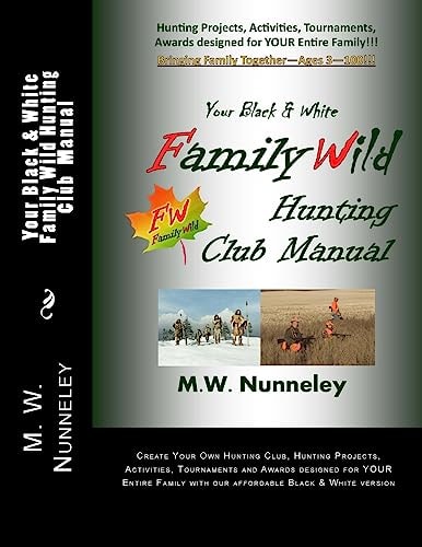 Your Black and White Family Wild Hunting Club Manual Hunting Projects, Activities, Tournaments,Awards Designed for YOUR Entire Family!!!