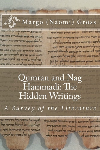 Qumran and Nag Hammadi The Hidden Scrolls: A Survey of the Literature