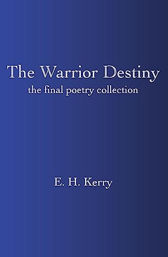 The Warrior Destiny The Final Poetry Collection