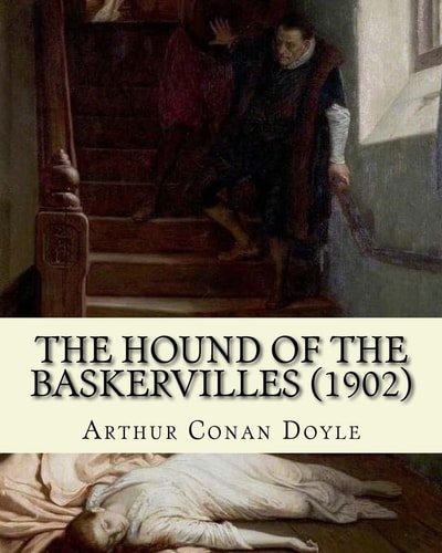 The Hound of the Baskervilles (1902). By: Arthur Conan Doyle, Illustrated By: Sidney Paget The Hound of the Baskervilles Is the Third of the Crime Novels Written by Sir Arthur Conan Doyle Featuring the Detective Sherlock Holmes