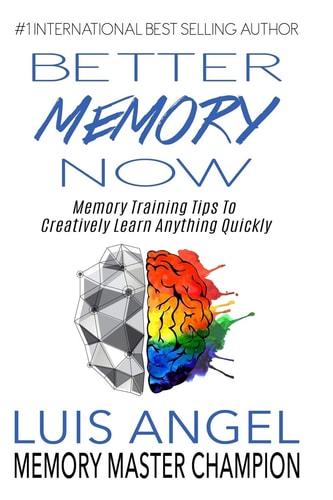 Better Memory Now Memory Training Tips to Creatively Learn Anything Quickly