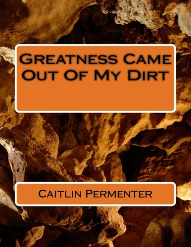 Greatness Came Out Of My Dirt