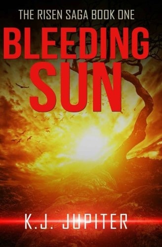 Bleeding Sun The Risen Saga Book 1 (a YA Dystopian-SciFi-Horror Series)