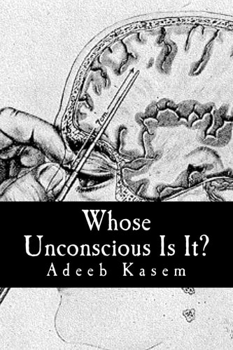 Whose Unconscious Is It? A Deconstruction of Psychoanalysis and Neuropsychoanalysis