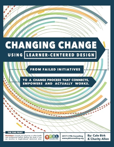 Changing Change Using Learner-Centered Design From Failed Initiatives to a Change Process that Connects, Empowers and Actually Works