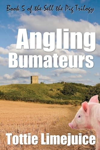 Angling Bumateurs Book 5 in the Sell the Pig Trilogy