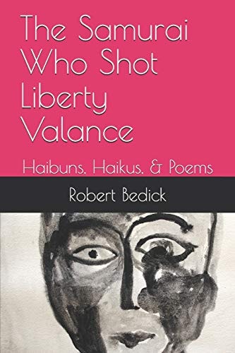 The Samurai Who Shot Liberty Valance Haibuns, Haikus, & Poems