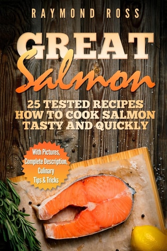 Great Salmon 25 Tested Recipes How to Cook Salmon Tasty and Quickly