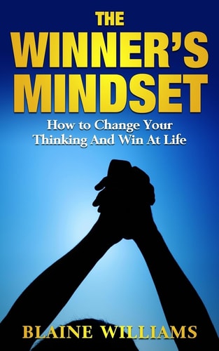 The Winner's Mindset How To Change Your Thinking And Win At Life