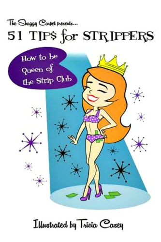 51 Tips for Strippers How to Be Queen of the Strip Club