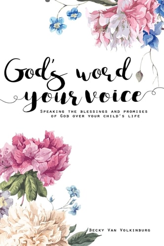 God's Word Your Voice 2nd Edition Speaking the Blessings and Promises of God Over Your Child's Life
