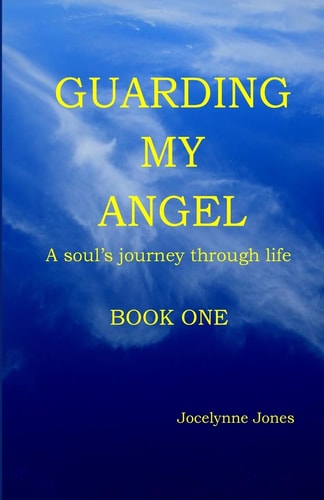 Guarding My Angel - Book One A Soul's Journey Through Life