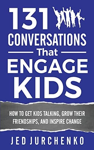 131 Conversations That Engage Kids How to Get Kids Talking, Grow Their Friendships, and Inspire Change