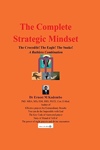 The Complete Strategic Mindset The Crocodile! The Eagle! The Snake!: A Ruthless Combination
