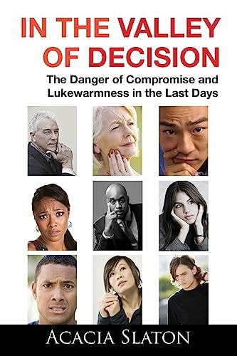 In the Valley of Decision The Danger of Compromise and Lukewarmness in the Last Days