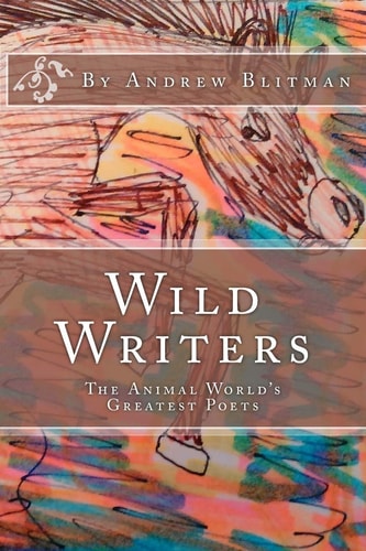 Wild Writers The Animal World's Greatest Poets