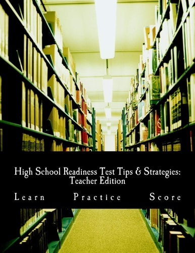 High School Readiness Test Tips & Strategies Teacher Edition