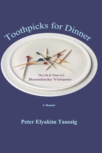Toothpicks for Dinner The Life and Times of a Boondocks Virtuoso