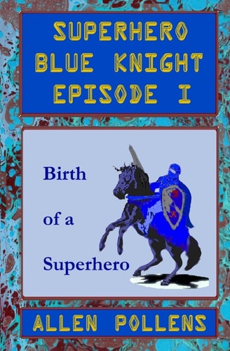 Superhero - Blue Knight Episode I Birth of a Superhero