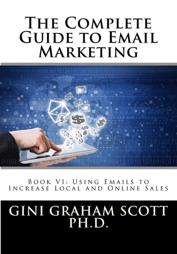 The Complete Guide to Email Marketing Book VI: Using Emails to Increase Local and Online Sales