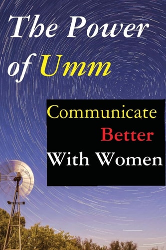 The Power of Umm Communicate Better With Women