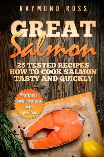 Great Salmon 25 Tested Recipes How to Cook Salmon Tasty and Quickly