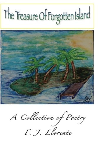 The Treasure of Forgotten Island A Poetry Collection by F. J. Llorente