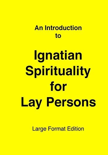 Introduction to Ignatian Spirituality for Lay Persons Large Format Edition