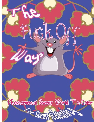 The Fuck Off Ways Phenomenal Swear Word To Color For Stress Releasing
