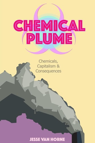 Chemical Plume Chemicals, Capitalism, and Consequences