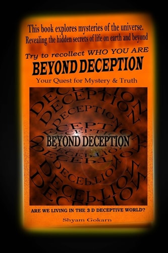 Beyond Deception The Quest to Seek the Self Within to Realize Eternal Bliss
