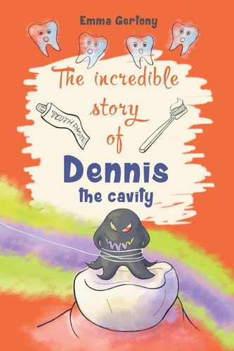 The Incredible Story of Dennis the Cavity