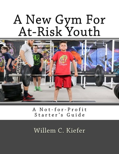 A New Gym for At-Risk Youth A Not-For-Profit Starter's Guide
