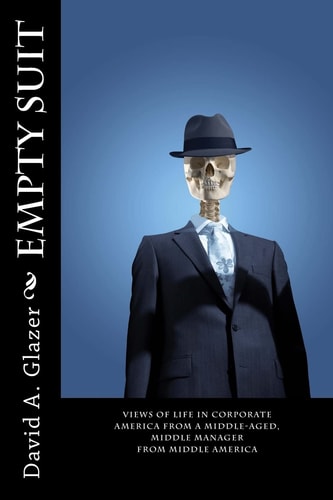 Empty Suit Views of Life in Corporate America from a Middle-Aged, Middle Manager from Middle America
