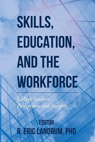 Skills, Education, and the Workforce College Student Perceptions and Insights
