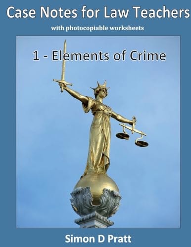 Case Notes for Law Teachers Elements of Crime: Actus Reus, Mens Rea and Strict Liability