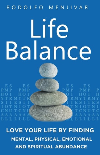 Life Balance Love Your Life by Finding Mental, Physical, Emotional and Spiritual Abundance