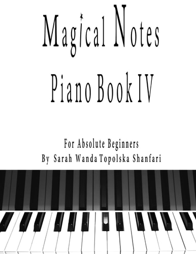 Magical Notes Piano Book IV For Absolute Beginners